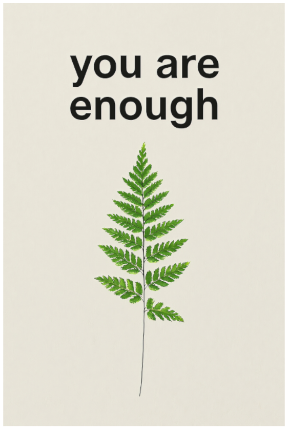 Main image You Are Enough – Fern of Quiet Strength: Minimalistisches Farn-Motiv mit der Affirmation 'You Are Enough', Fine Art Kunstdruck auf mattem 100% Baumwollpapier von Hahnemühle für achtsame Raumgestaltung.