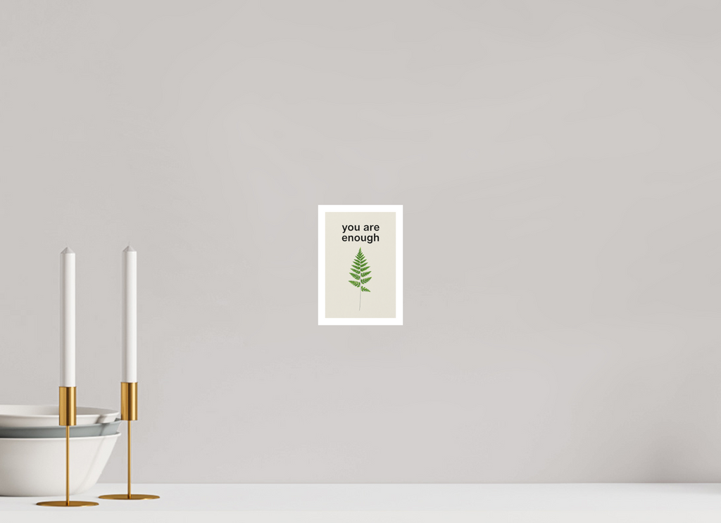 10 x 15 cm, Poster You Are Enough – Fern of Quiet Strength